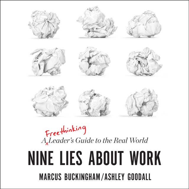 Nine Lies about Work: A Freethinking Leader's Guide to the Real World