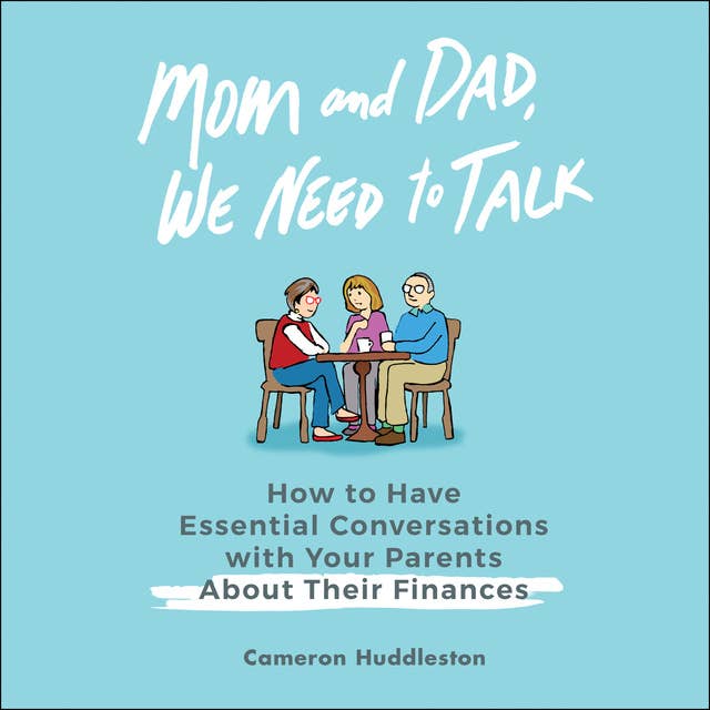 Mom and Dad, We Need to Talk: How to Have Essential Conversations With Your Parents About Their Finances