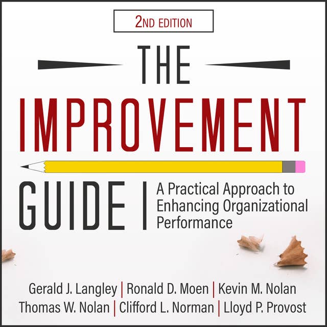 The Improvement Guide: A Practical Approach to Enhancing Organizational Performance 2nd Edition