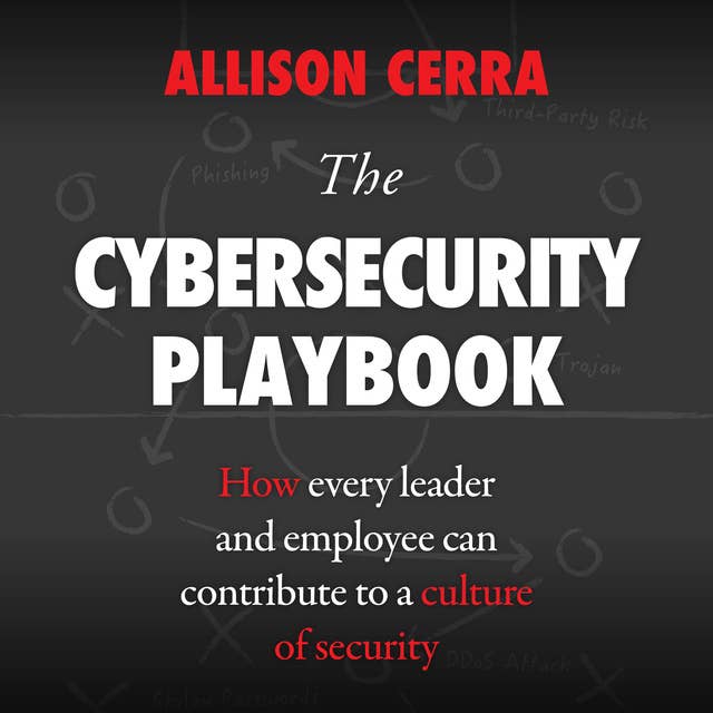 The Cybersecurity Playbook: How Every Leader and Employee Can Contribute to a Culture of Security