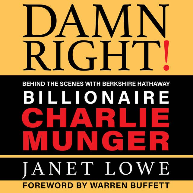 Damn Right!: Billionare Charlie Munger: Behind the Scenes with Berkshire Hathaway Billionaire Charlie Munger (Revised)