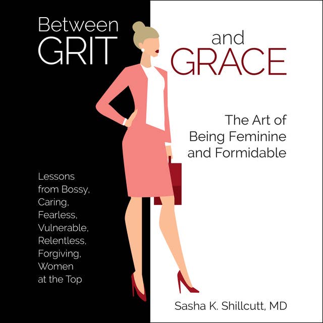 Between Grit and Grace: How to Be Feminine and Formidable