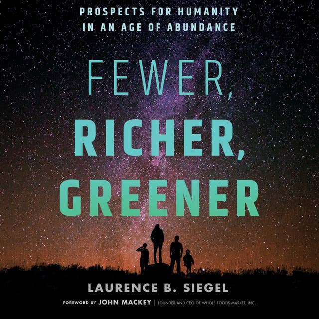 Fewer, Richer, Greener: Prospects for Humanity in an Age of Abundance