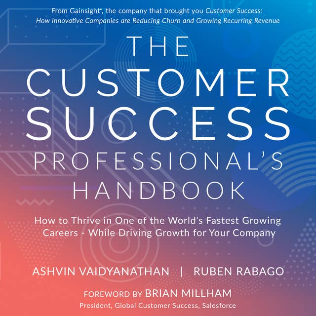 The Customer Success Professional's Handbook: How to Thrive in One of the World’s Fastest Growing Careers - While Driving Growth For Your Company