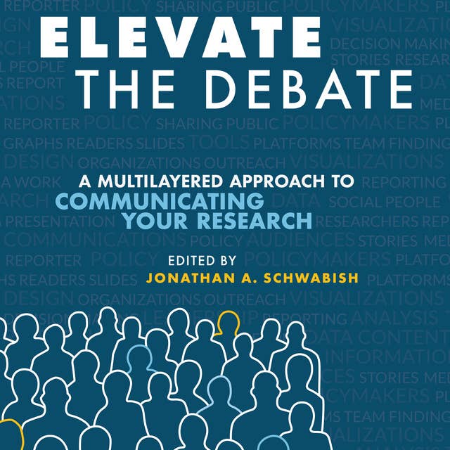 Elevate the Debate: A Multi-layered Approach to Communicating Your Research