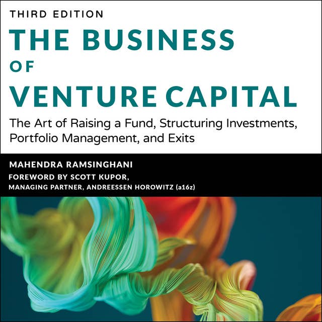 The Business of Venture Capital : The Art of Raising a Fund, Structuring Investments, Portfolio Management and Exits, 3rd Edition: The Art of Raising a Fund, Structuring Investments, Portfolio Management, and Exits, 3rd Edition