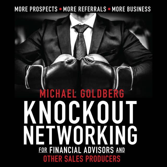Cover for Knock Out Networking for Financial Advisors and Other Sales Producers: More Prospects, More Referrals, More Business