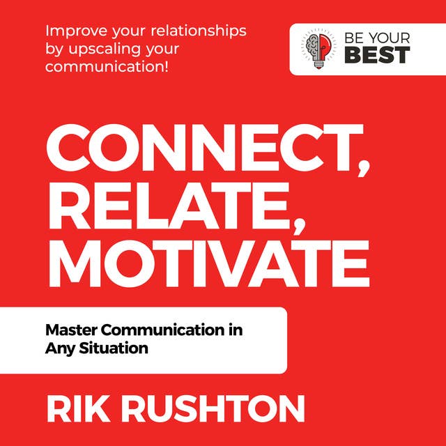 Connect Relate Motivate: Master Communication in Any Situation
