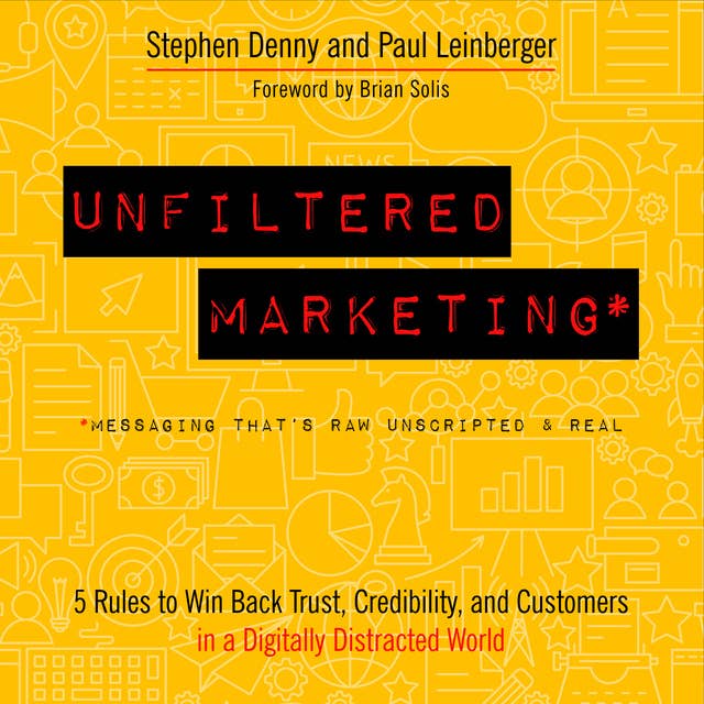 Unfiltered Marketing : 5 Rules to Win Back Trust, Credibility and Customers in a Digitally Distracted World: 5 Rules to Win Back Trust, Credibility, and Customers in a Digitally Distracted World