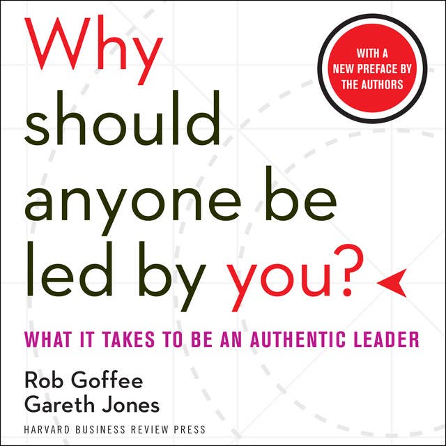 Why Should Anyone Be Led by You?: What It Takes to Be an Authentic Leader