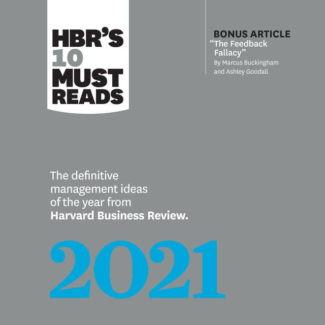 HBR's 10 Must Reads 2021: The Definitive Management Ideas of the Year from Harvard Business Review
