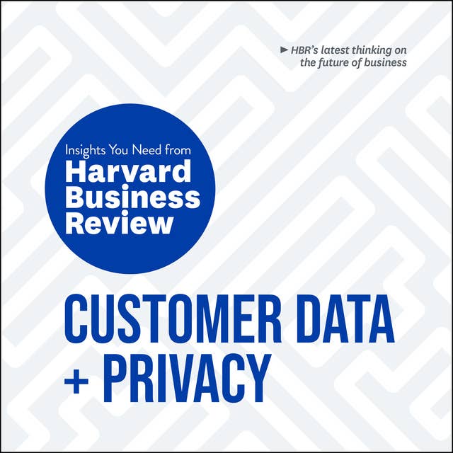 Cover for Customer Data and Privacy: The Insights You Need from Harvard Business Review