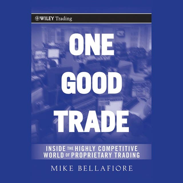 Cover for One Good Trade: Inside the Highly Competitive World of Proprietary Trading