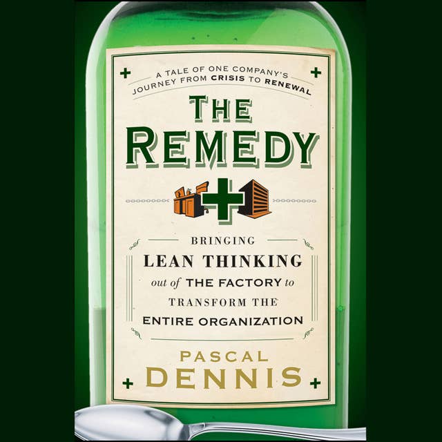 The Remedy: Bringing Lean Thinking Out of the Factory to Transform the Entire Organization
