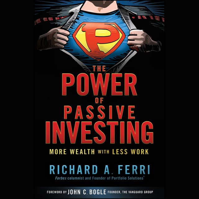 The Power of Passive Investing: More Wealth with Less Work