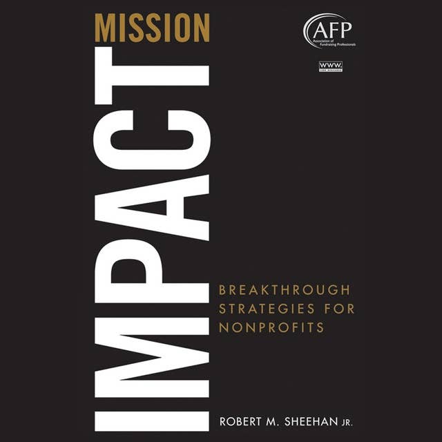 Mission Impact : Breakthrough Strategies for Nonprofits: Breakthrough Strategies for Nonprofits