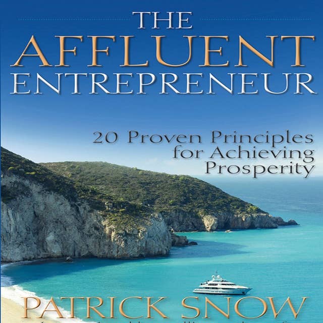 The Affluent Entrepreneur: 20 Proven Principles for Achieving Prosperity