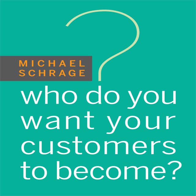 Who Do You Want Your Customers to Become