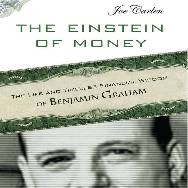 The Einstein Money: The Life and Timeless Financial Wisdom of Benjamin Graham