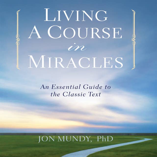 Cover for Living a Course in Miracles: An Essential Guide to the Classic Text