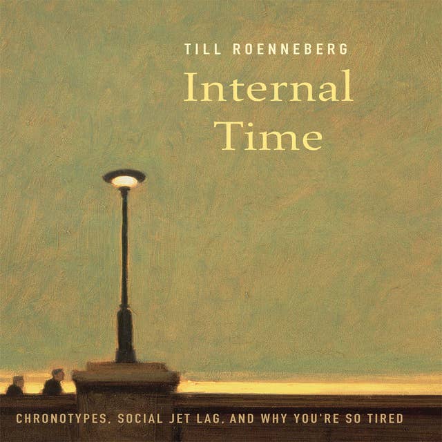 Internal Time: Chronotypes, Social Jet Lag, and Why You're So Tired