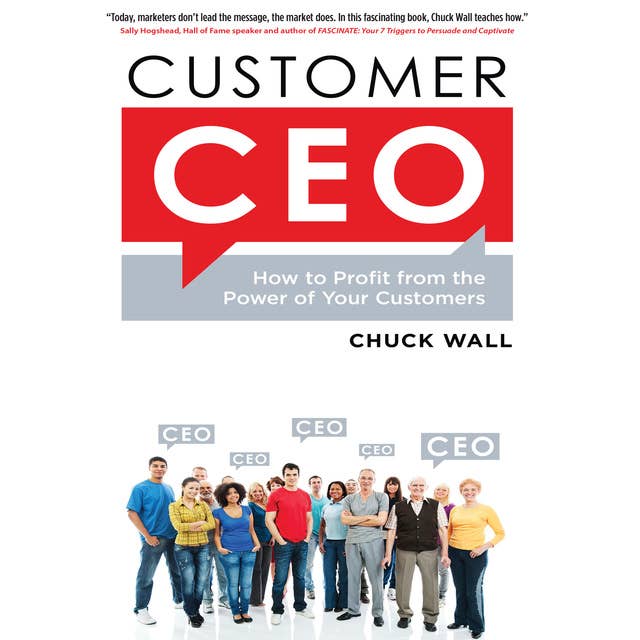 Customer CEO: How to Profit from the Power of Your Customers