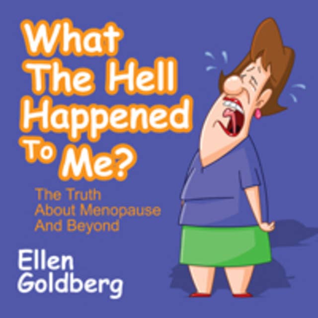 What the Hell Happened to Me?: The Truth About Menopause and Beyond