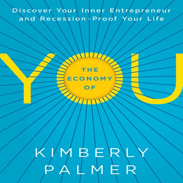 The Economy of YOU: Discover Your Inner Entrepreneur and Recession-Proof Your Life