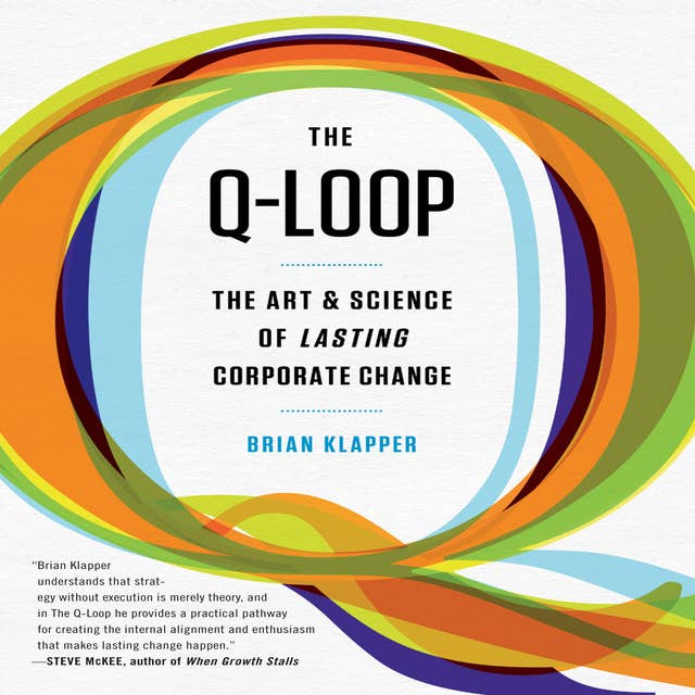 The Q-Loop: The Art & Science of Lasting Corporate Change