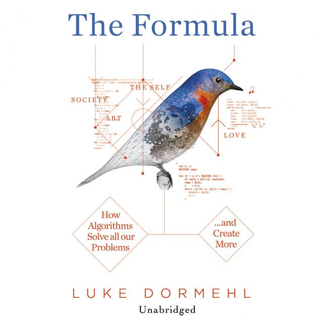Cover for The Formula: How Algorithms Solve all our Problems... and Create More