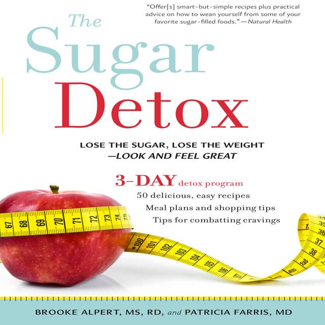 The Sugar Detox: Lose the Sugar, Lose the Weight – Look and Feel Great: Lose the Sugar, Lose the Weight--Look and Feel Great
