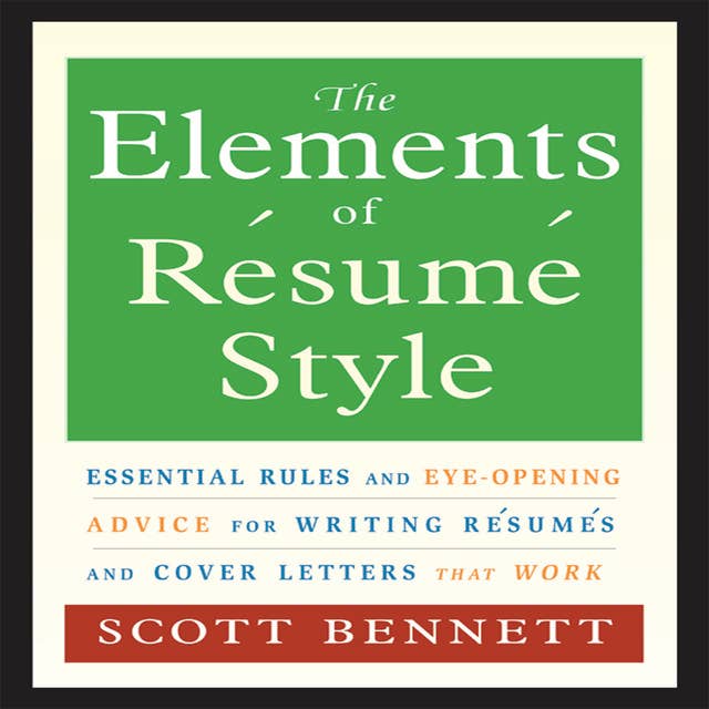 The Elements of Resume Style: Essential Rules for Writing Resumes and Cover Letters That Work