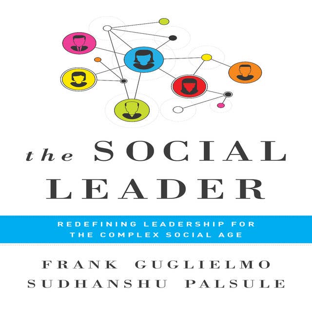 The Social Leader: Redefining Leadership for the Complex Social Age