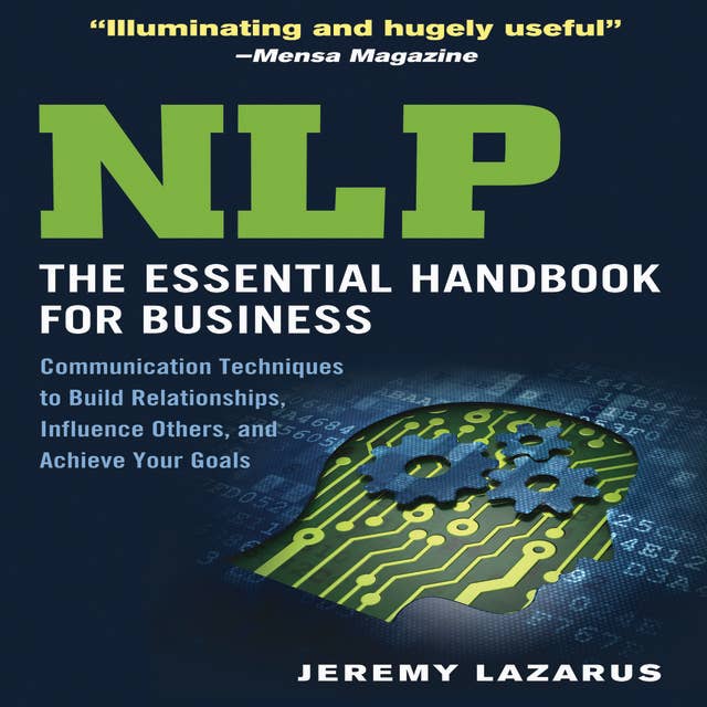 NLP:The Essential Handbook for Business: The Essential Handbook for Business: Communication Techniques to Build Relationships, Influence Others, and Achieve Your Goals
