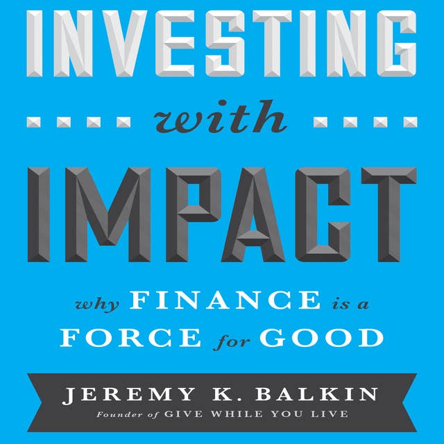Investing With Impact: Why Finance is a Force for Good