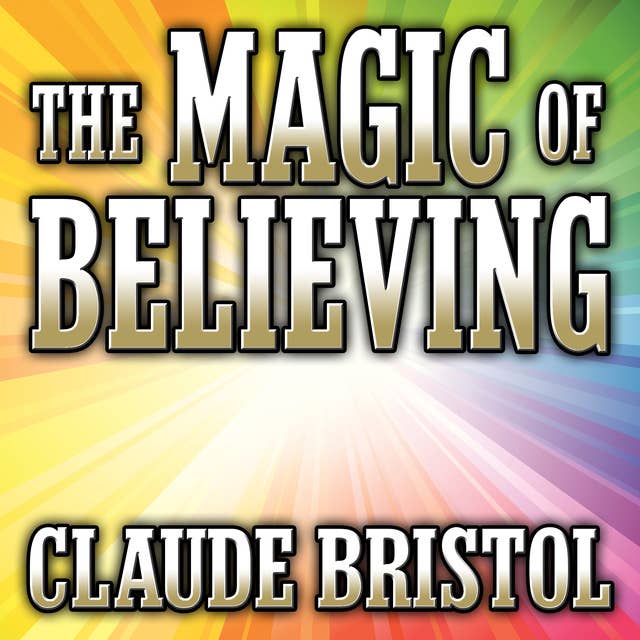 The Magic Believing by Claude Bristol
