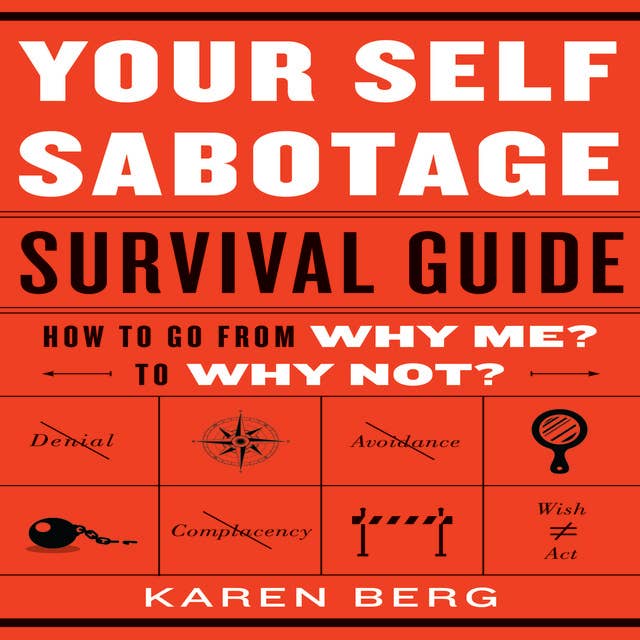 Your Self-Sabotage Survival Guide: How to Go From Why Me? to Why Not?