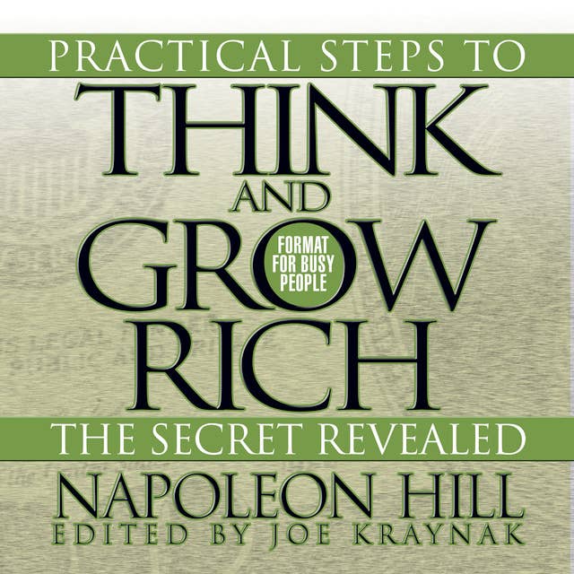 Practical Steps to Think and Grow Rich – The Secret Revealed: Format for Busy People