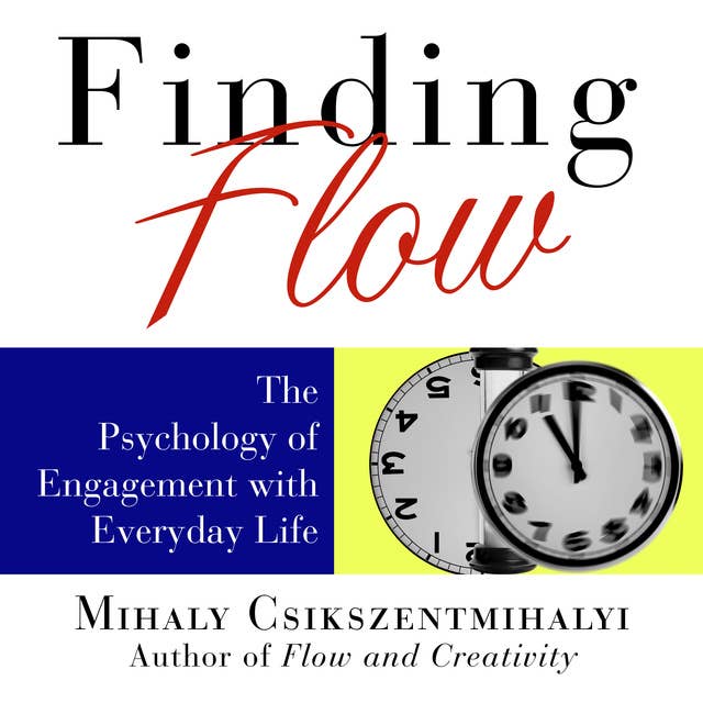 Finding Flow: The Psychology of Engagement with Everyday Life