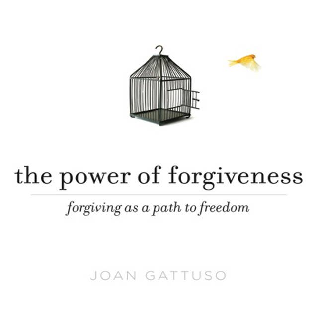 The Power of Forgiveness: Forgiving as a Path to Freedom