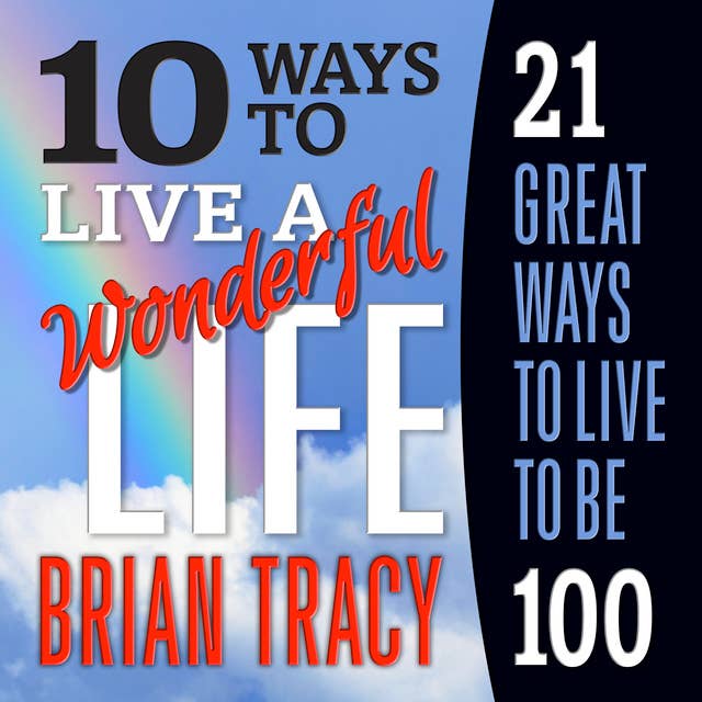 10 Ways to Live a Wonderful Life, 21 Great Ways to Live to Be 100