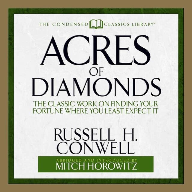 Acres of Diamonds: The Classic Work on Finding Your Fortune Where You Least Expect It