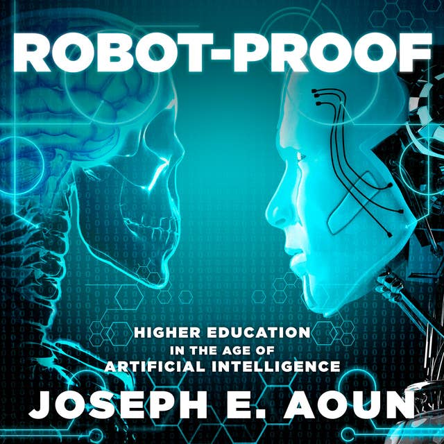 Robot-Proof: Higher Education in the Age of Artificial Intelligence