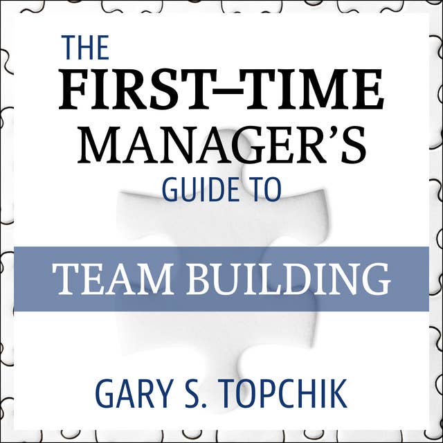 The First-Time Manager's Guide to Team Building