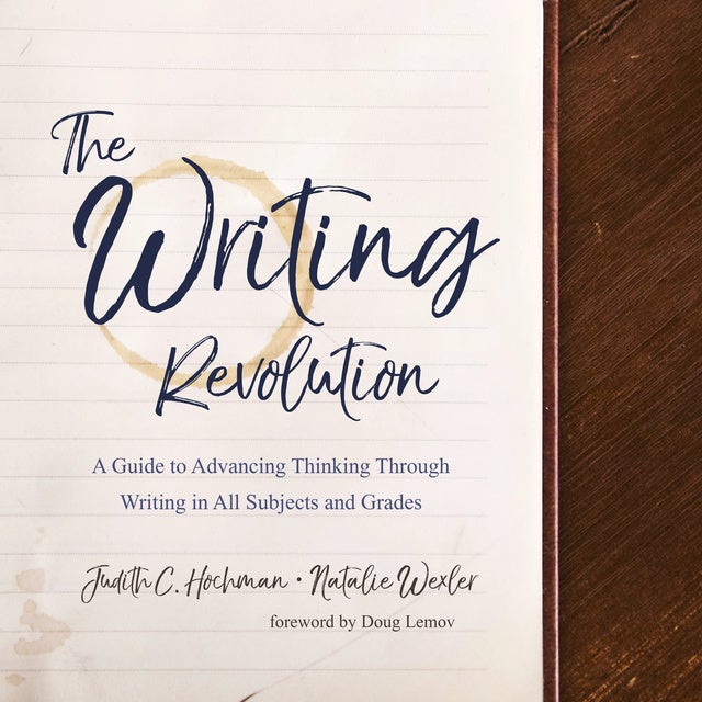 The Writing Revolution A Guide to Advancing Thinking Through Writing in All Subjects and Grades