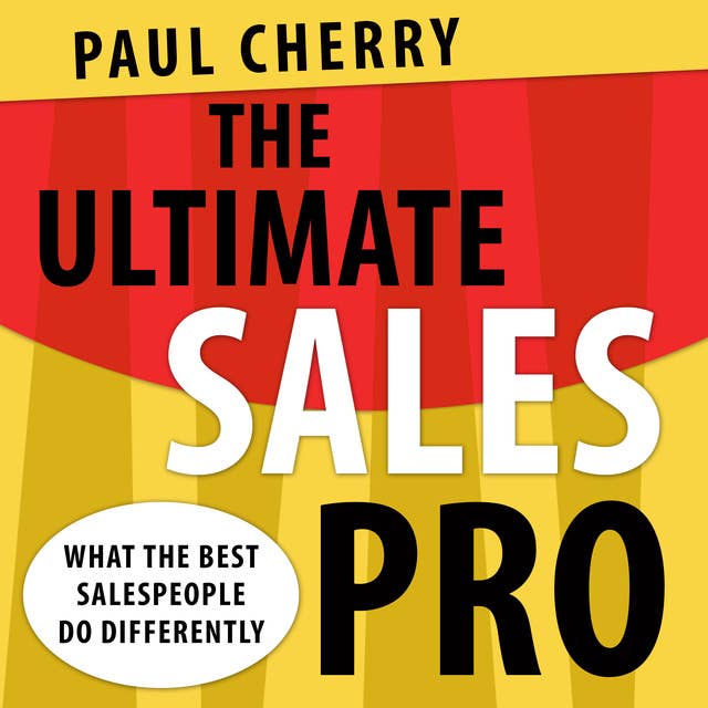 The Ultimate Sales Pro: What the Best Salespeople Do Differently
