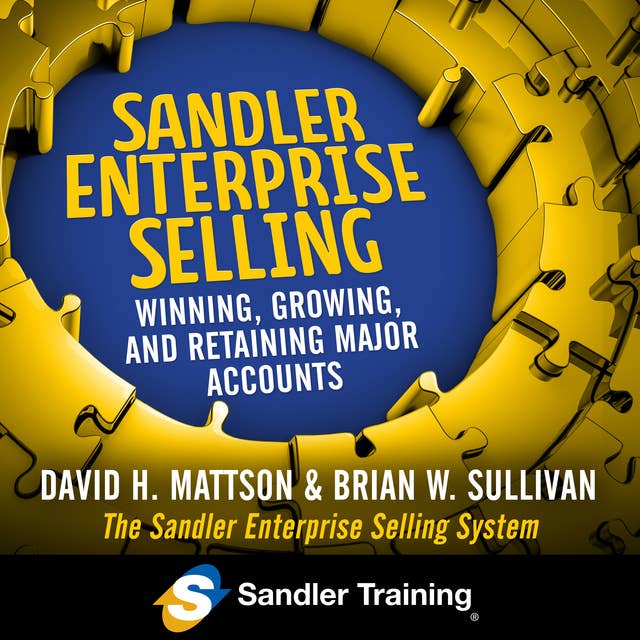 Sandler Enterprise Selling: Winning, Growing, and Retaining Major Accounts