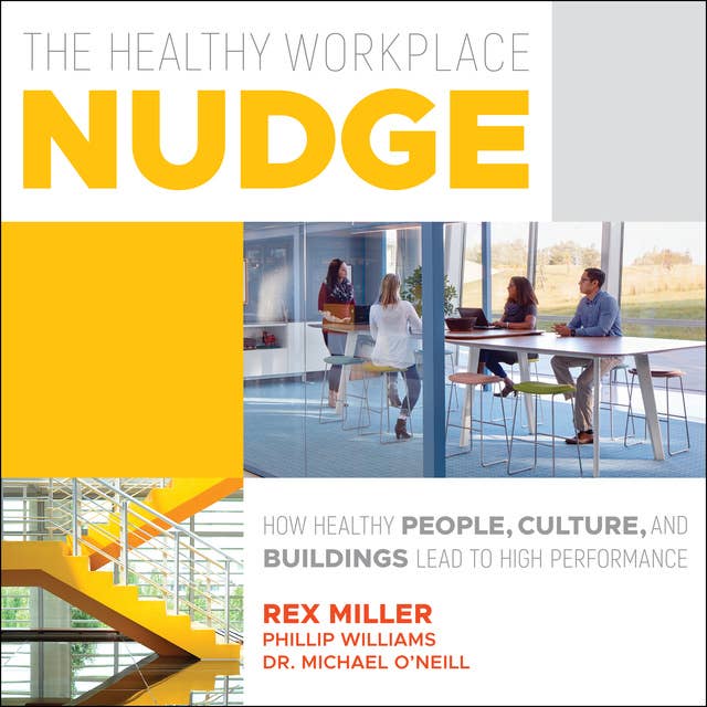 The Healthy Workplace Nudge: How Healthy People, Cultures and Buildings Lead to High Performance