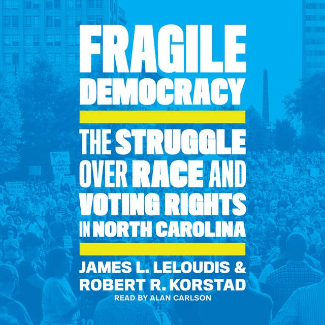 Fragile Democracy: The Struggle over Race and Voting Rights in North Carolina