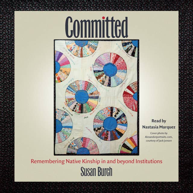 Committed: Remembering Native Kinship in and beyond Institutions